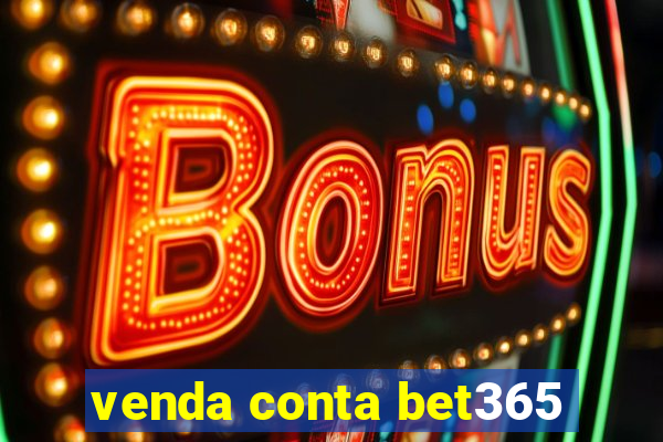 venda conta bet365